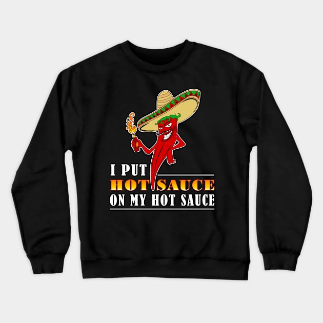 I Put Hot Sauce On My Hot Sauce Chili Contest Crewneck Sweatshirt by Cedinho